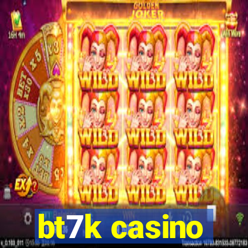 bt7k casino